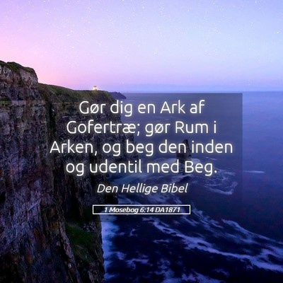 Picture 05 - 1 Mosebog 6:14 DA1871 - Gør dig en Ark af Gofertræ; gør Rum i Arken, - Bible Verse Picture
