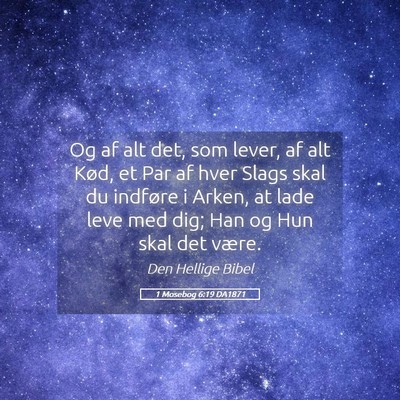 Picture 05 - 1 Mosebog 6:19 DA1871 - Og af alt det, som lever, af alt Kød, et Par af - Bible Verse Picture