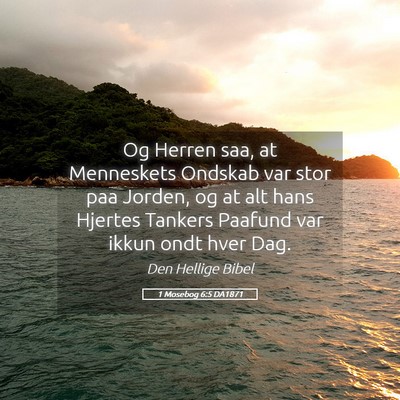 Picture 05 - 1 Mosebog 6:5 DA1871 - Og Herren saa, at Menneskets Ondskab var stor paa - Bible Verse Picture