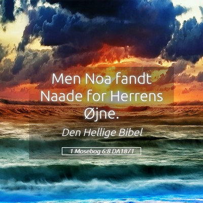 Picture 05 - 1 Mosebog 6:8 DA1871 - Men Noa fandt Naade for Herrens - Bible Verse Picture