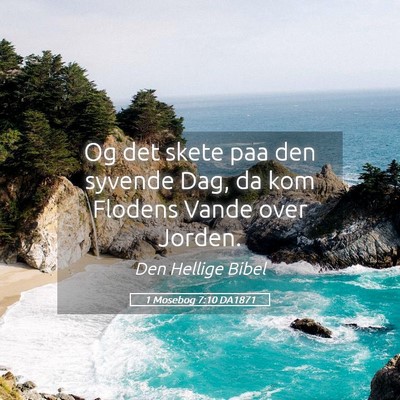 Picture 05 - 1 Mosebog 7:10 DA1871 - Og det skete paa den syvende Dag, da kom Flodens - Bible Verse Picture