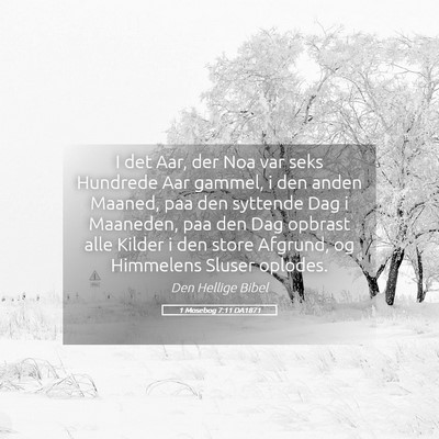 Picture 05 - 1 Mosebog 7:11 DA1871 - I det Aar, der Noa var seks Hundrede Aar gammel, - Bible Verse Picture