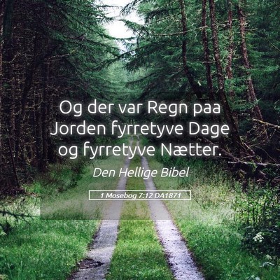Picture 05 - 1 Mosebog 7:12 DA1871 - Og der var Regn paa Jorden fyrretyve Dage og - Bible Verse Picture