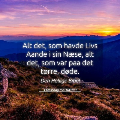 Picture 05 - 1 Mosebog 7:22 DA1871 - Alt det, som havde Livs Aande i sin Næse, alt - Bible Verse Picture