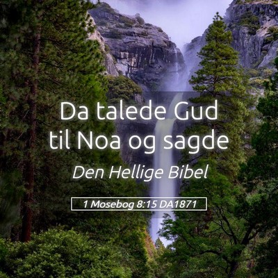 Picture 05 - 1 Mosebog 8:15 DA1871 - Da talede Gud til Noa og - Bible Verse Picture