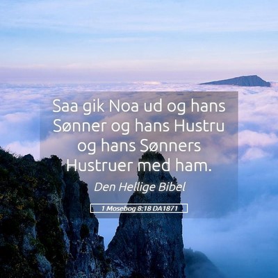 Picture 05 - 1 Mosebog 8:18 DA1871 - Saa gik Noa ud og hans Sønner og hans Hustru og - Bible Verse Picture