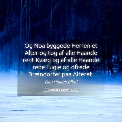 Picture 05 - 1 Mosebog 8:20 DA1871 - Og Noa byggede Herren et Alter og tog af alle - Bible Verse Picture