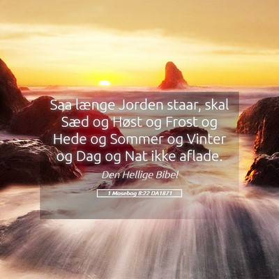 Picture 05 - 1 Mosebog 8:22 DA1871 - Saa længe Jorden staar, skal Sæd og Høst og - Bible Verse Picture