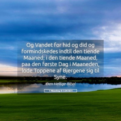 Picture 05 - 1 Mosebog 8:5 DA1871 - Og Vandet for hid og did og formindskedes indtil - Bible Verse Picture