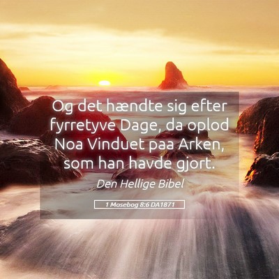 Picture 05 - 1 Mosebog 8:6 DA1871 - Og det hændte sig efter fyrretyve Dage, da oplod - Bible Verse Picture