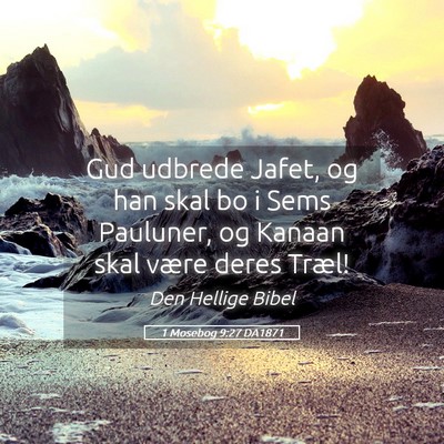 Picture 05 - 1 Mosebog 9:27 DA1871 - Gud udbrede Jafet, og han skal bo i Sems - Bible Verse Picture