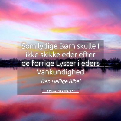 Picture 05 - 1 Peter 1:14 DA1871 - Som lydige Børn skulle I ikke skikke eder efter - Bible Verse Picture