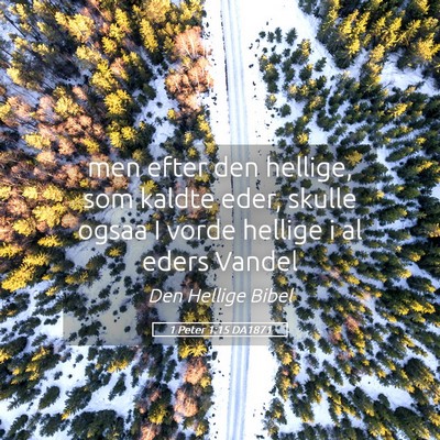 Picture 05 - 1 Peter 1:15 DA1871 - men efter den hellige, som kaldte eder, skulle - Bible Verse Picture