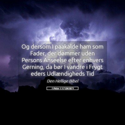 Picture 05 - 1 Peter 1:17 DA1871 - Og dersom I paakalde ham som Fader, der dømmer - Bible Verse Picture