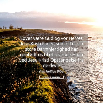 Picture 05 - 1 Peter 1:3 DA1871 - Lovet være Gud og vor Herres Jesu Kristi Fader, - Bible Verse Picture