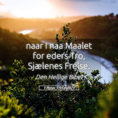 Picture 05 - 1 Peter 1:9 DA1871 - naar I naa Maalet for eders Tro, Sjælenes - Bible Verse Picture