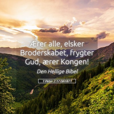 Picture 05 - 1 Peter 2:17 DA1871 - Ærer alle, elsker Broderskabet, frygter Gud, - Bible Verse Picture