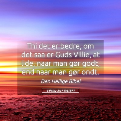 Picture 05 - 1 Peter 3:17 DA1871 - Thi det er bedre, om det saa er Guds Villie, at - Bible Verse Picture