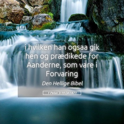 Picture 05 - 1 Peter 3:19 DA1871 - i hvilken han ogsaa gik hen og prædikede for - Bible Verse Picture
