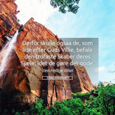 Picture 05 - 1 Peter 4:19 DA1871 - Derfor skulle ogsaa de, som lide efter Guds - Bible Verse Picture