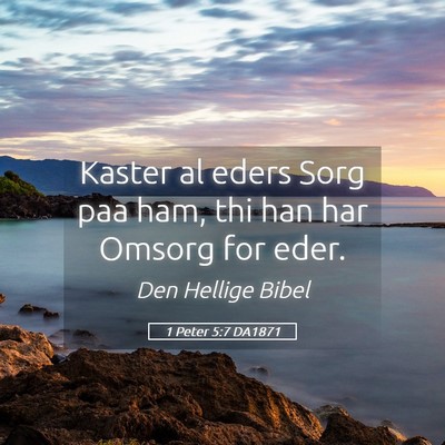 Picture 05 - 1 Peter 5:7 DA1871 - Kaster al eders Sorg paa ham, thi han har Omsorg - Bible Verse Picture