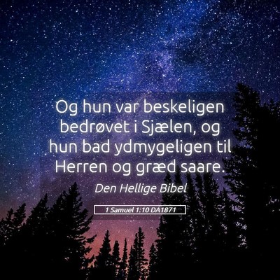 Picture 05 - 1 Samuel 1:10 DA1871 - Og hun var beskeligen bedrøvet i Sjælen, og hun - Bible Verse Picture