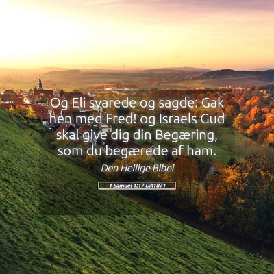 Picture 05 - 1 Samuel 1:17 DA1871 - Og Eli svarede og sagde: Gak hen med Fred! og - Bible Verse Picture