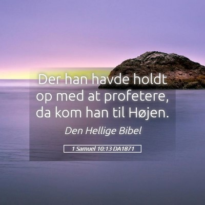 Picture 05 - 1 Samuel 10:13 DA1871 - Der han havde holdt op med at profetere, da kom - Bible Verse Picture