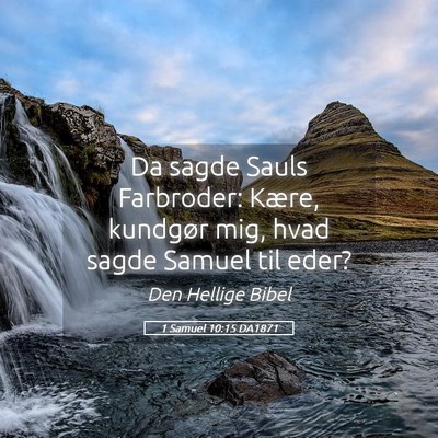 Picture 05 - 1 Samuel 10:15 DA1871 - Da sagde Sauls Farbroder: Kære, kundgør mig, - Bible Verse Picture