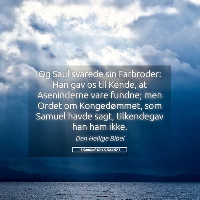 Picture 05 - 1 Samuel 10:16 DA1871 - Og Saul svarede sin Farbroder: Han gav os til - Bible Verse Picture
