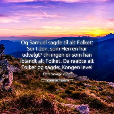 Picture 05 - 1 Samuel 10:24 DA1871 - Og Samuel sagde til alt Folket: Ser I den, som - Bible Verse Picture