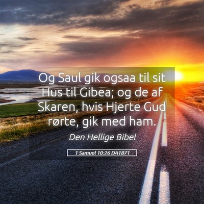 Picture 05 - 1 Samuel 10:26 DA1871 - Og Saul gik ogsaa til sit Hus til Gibea; og de af - Bible Verse Picture