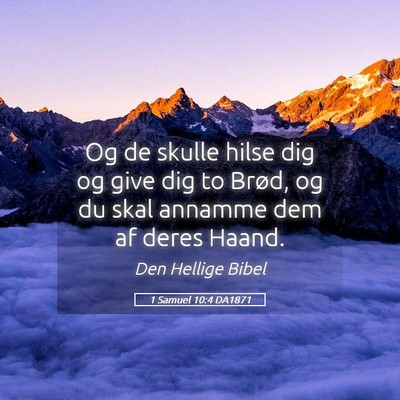 Picture 05 - 1 Samuel 10:4 DA1871 - Og de skulle hilse dig og give dig to Brød, og - Bible Verse Picture