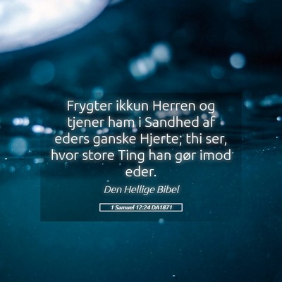 Picture 05 - 1 Samuel 12:24 DA1871 - Frygter ikkun Herren og tjener ham i Sandhed af - Bible Verse Picture