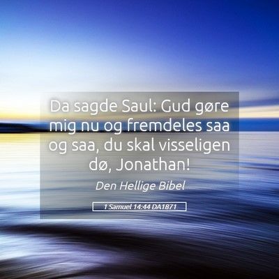 Picture 05 - 1 Samuel 14:44 DA1871 - Da sagde Saul: Gud gøre mig nu og fremdeles saa - Bible Verse Picture