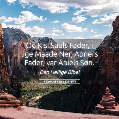 Picture 05 - 1 Samuel 14:51 DA1871 - Og Kis, Sauls Fader, i lige Maade Ner, Abners - Bible Verse Picture