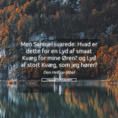 Picture 05 - 1 Samuel 15:14 DA1871 - Men Samuel svarede: Hvad er dette for en Lyd af - Bible Verse Picture