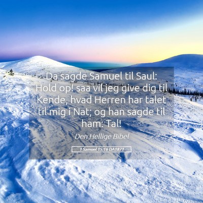 Picture 05 - 1 Samuel 15:16 DA1871 - Da sagde Samuel til Saul: Hold op! saa vil jeg - Bible Verse Picture
