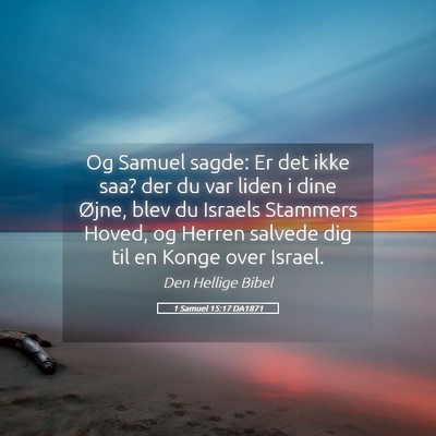 Picture 05 - 1 Samuel 15:17 DA1871 - Og Samuel sagde: Er det ikke saa? der du var - Bible Verse Picture
