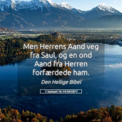 Picture 05 - 1 Samuel 16:14 DA1871 - Men Herrens Aand veg fra Saul, og en ond Aand fra - Bible Verse Picture