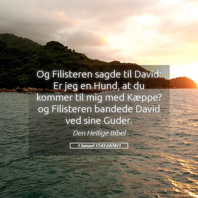 Picture 05 - 1 Samuel 17:43 DA1871 - Og Filisteren sagde til David: Er jeg en Hund, at - Bible Verse Picture