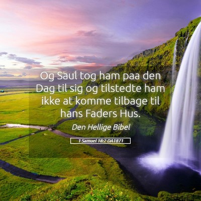 Picture 05 - 1 Samuel 18:2 DA1871 - Og Saul tog ham paa den Dag til sig og tilstedte - Bible Verse Picture