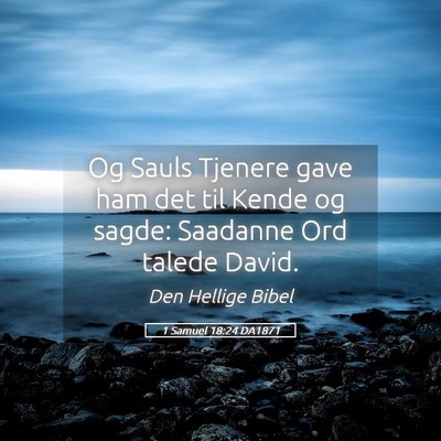 Picture 05 - 1 Samuel 18:24 DA1871 - Og Sauls Tjenere gave ham det til Kende og sagde: - Bible Verse Picture