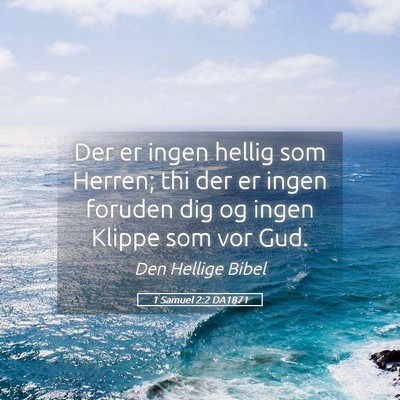 Picture 05 - 1 Samuel 2:2 DA1871 - Der er ingen hellig som Herren; thi der er ingen - Bible Verse Picture