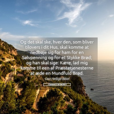 Picture 05 - 1 Samuel 2:36 DA1871 - Og det skal ske, hver den, som bliver tilovers i - Bible Verse Picture