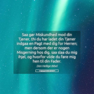 Picture 05 - 1 Samuel 20:8 DA1871 - Saa gør Miskundhed mod din Tjener, thi du har - Bible Verse Picture