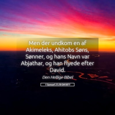 Picture 05 - 1 Samuel 22:20 DA1871 - Men der undkom en af Akimeleks, Ahitobs Søns, - Bible Verse Picture