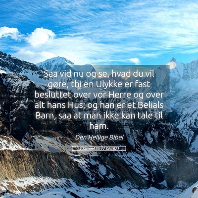 Picture 05 - 1 Samuel 25:17 DA1871 - Saa vid nu og se, hvad du vil gøre, thi en - Bible Verse Picture