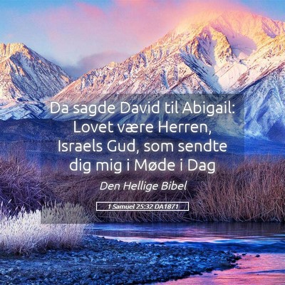 Picture 05 - 1 Samuel 25:32 DA1871 - Da sagde David til Abigail: Lovet være Herren, - Bible Verse Picture