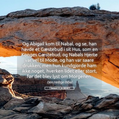 Picture 05 - 1 Samuel 25:36 DA1871 - Og Abigail kom til Nabal, og se, han havde et - Bible Verse Picture